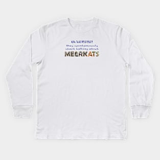 Warning, may spontaneously start talking about meerkats - wildlife oil painting word art Kids Long Sleeve T-Shirt